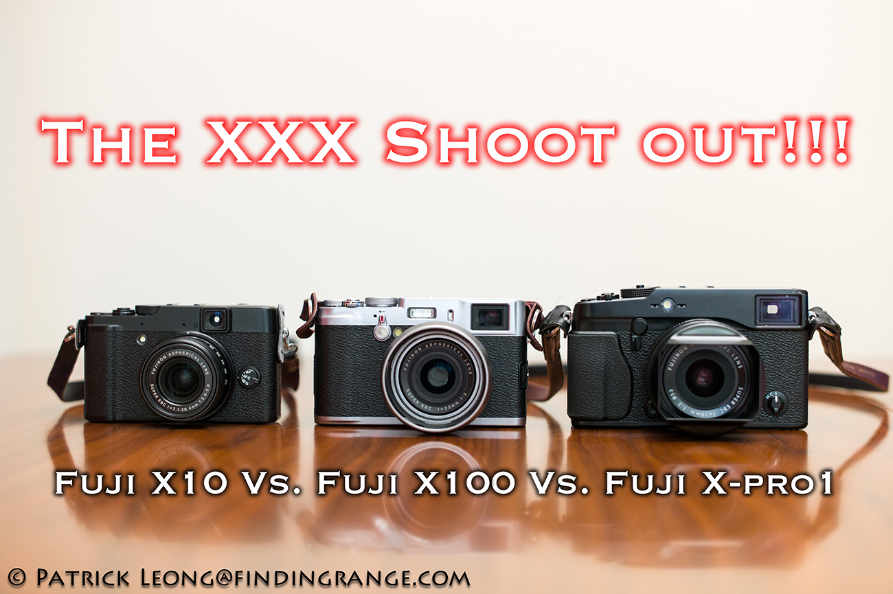 Fuji X-Pro1 Vs. Fuji X100 Vs. Fuji X10 : The XXX Shoot Out!