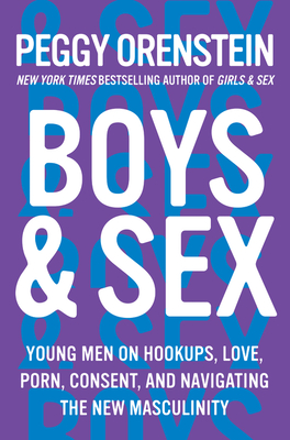 Boys & Sex: Young Men on Hookups, Love, Porn, Consent, and ...