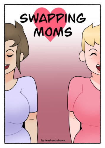 Swapping Moms [Dead end] • Free Porn Comics