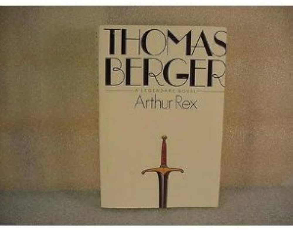 Arthur Rex: A Legendary Novel: Berger, Thomas: 9780316091466 ...