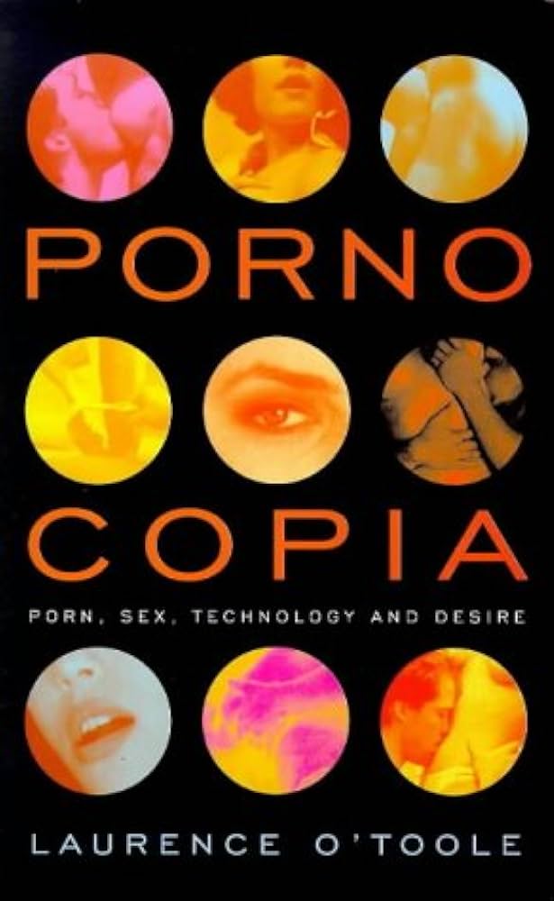 Pornocopia: Porn, Sex, Technology and Desire: O'Toole, Laurence ...