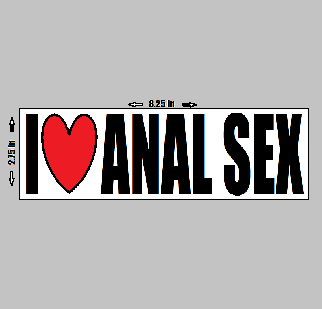 BUMPER STICKER - I love Anal Sex Porn Nasty Dirty Offensive Adult ...