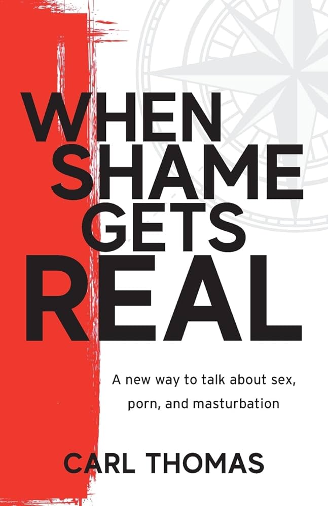 When Shame Gets Real: A new way to talk about sex, porn, and ...