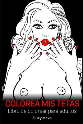 Colorea Mis Tetas: Libro de colorear para adultos (Paperback ...