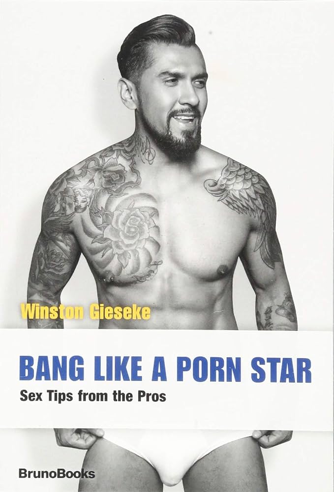 Bang Like a Porn Star: Sex Tips from the Pros: Gieseke, Winston ...