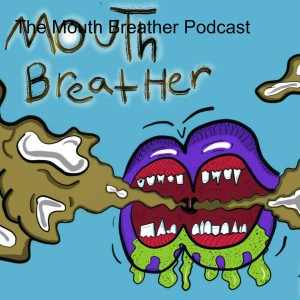 The Mouth Breather Podcast | a podcast by The Mouth Breather Podcast