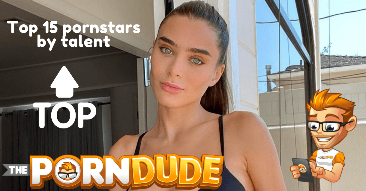 Top 15 pornstars by talent | Porn Dude – Blog