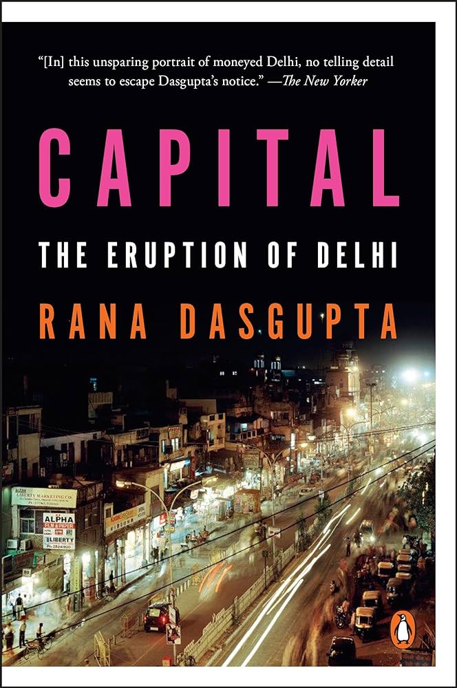 Capital: The Eruption of Delhi: Dasgupta, Rana: 9780143126997 ...