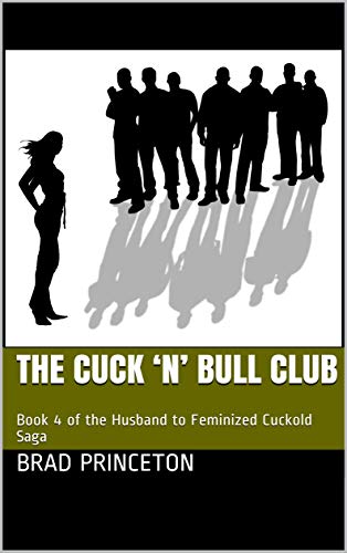 The Cuck 'n' Bull Club: Book 4 of the Husband to Feminized Cuckold ...