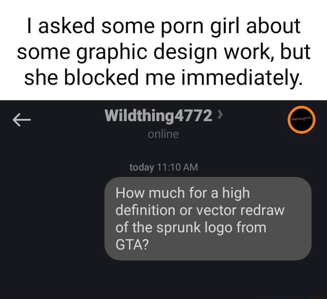 I asked some porn girl about some graphic design work, but she ...