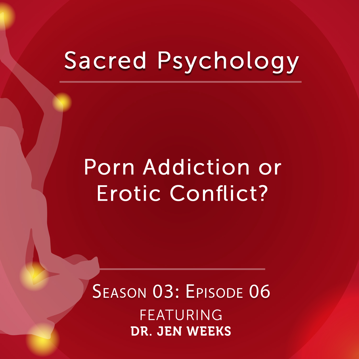 Sacred Psychology: Season 3 Episode 6 with Dr. Jennifer Weeks