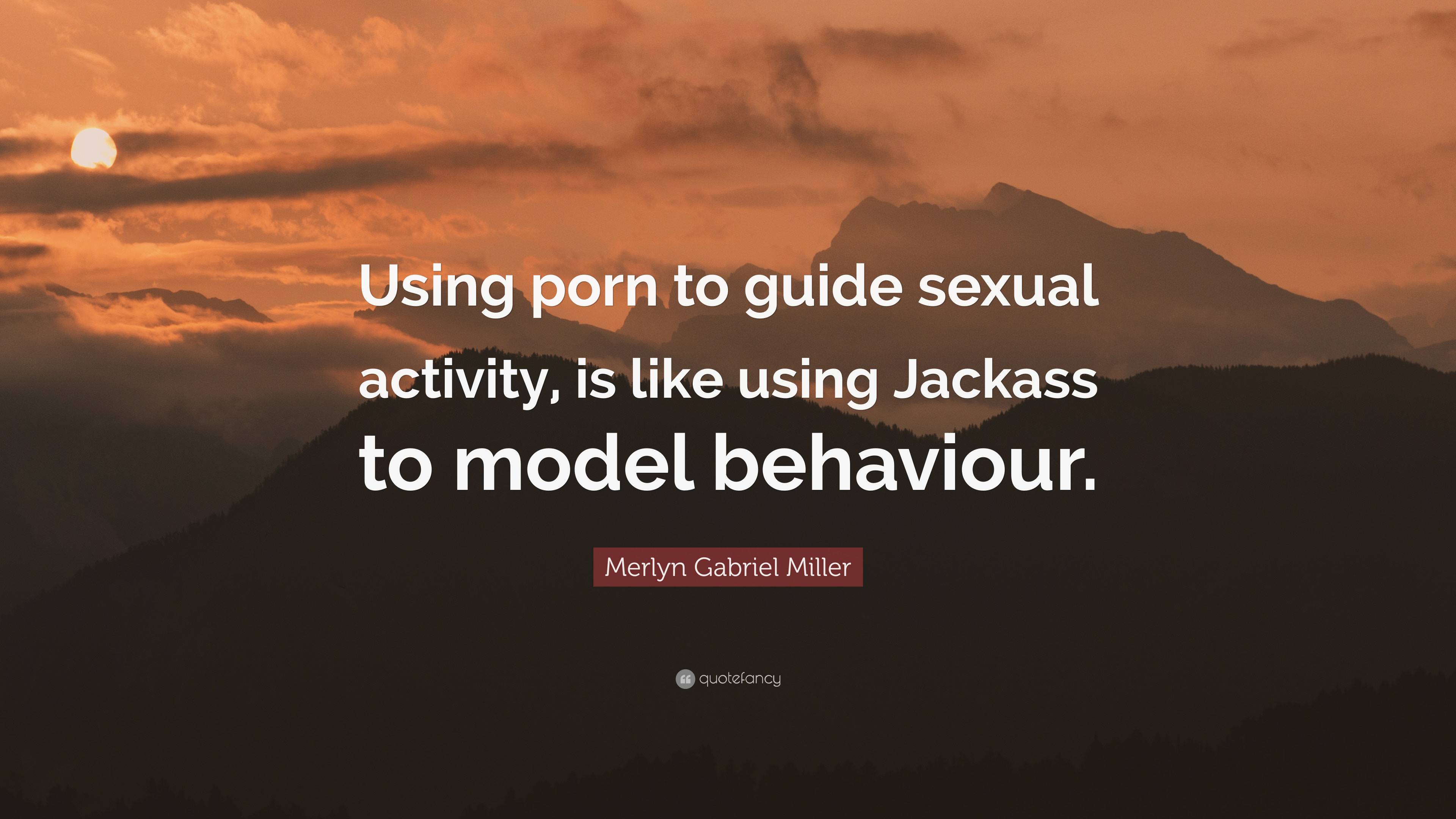 Merlyn Gabriel Miller Quote: “Using porn to guide sexual activity ...