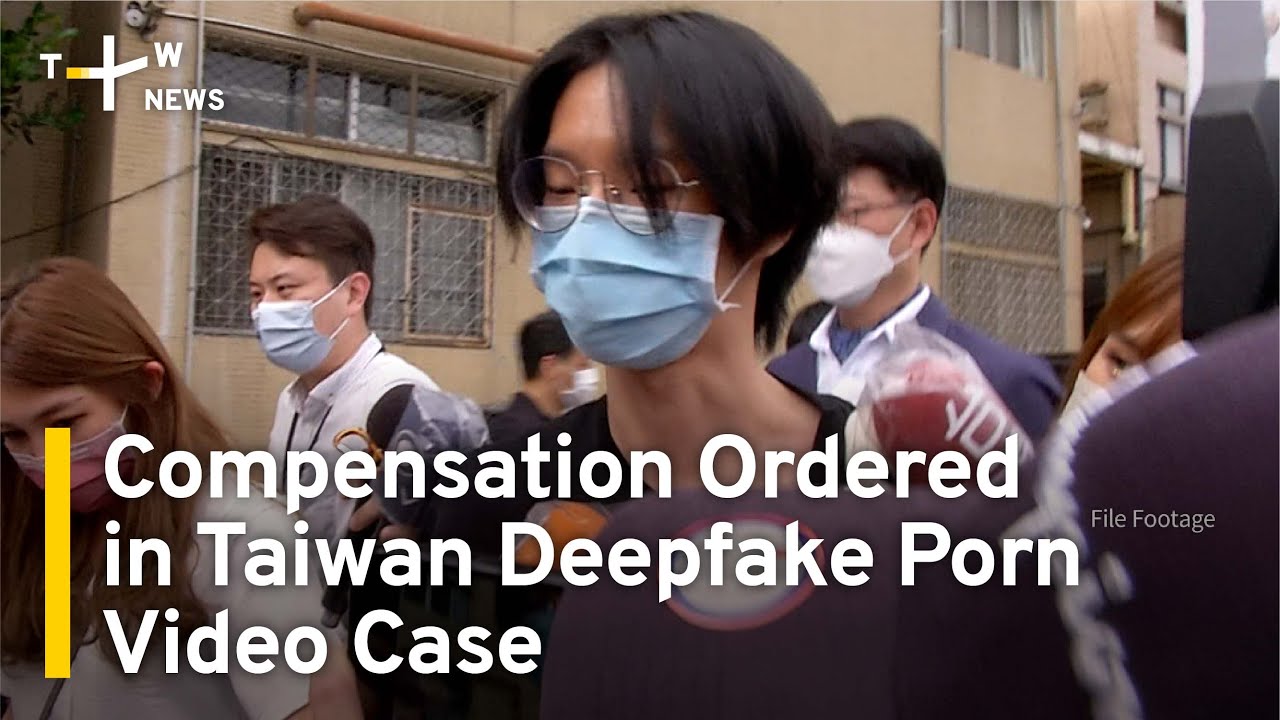 Compensation Ordered in Taiwan Deepfake Porn Video Case ...