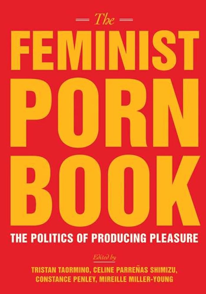 The Feminist Porn Book: The Politics of Producing Pleasure ...