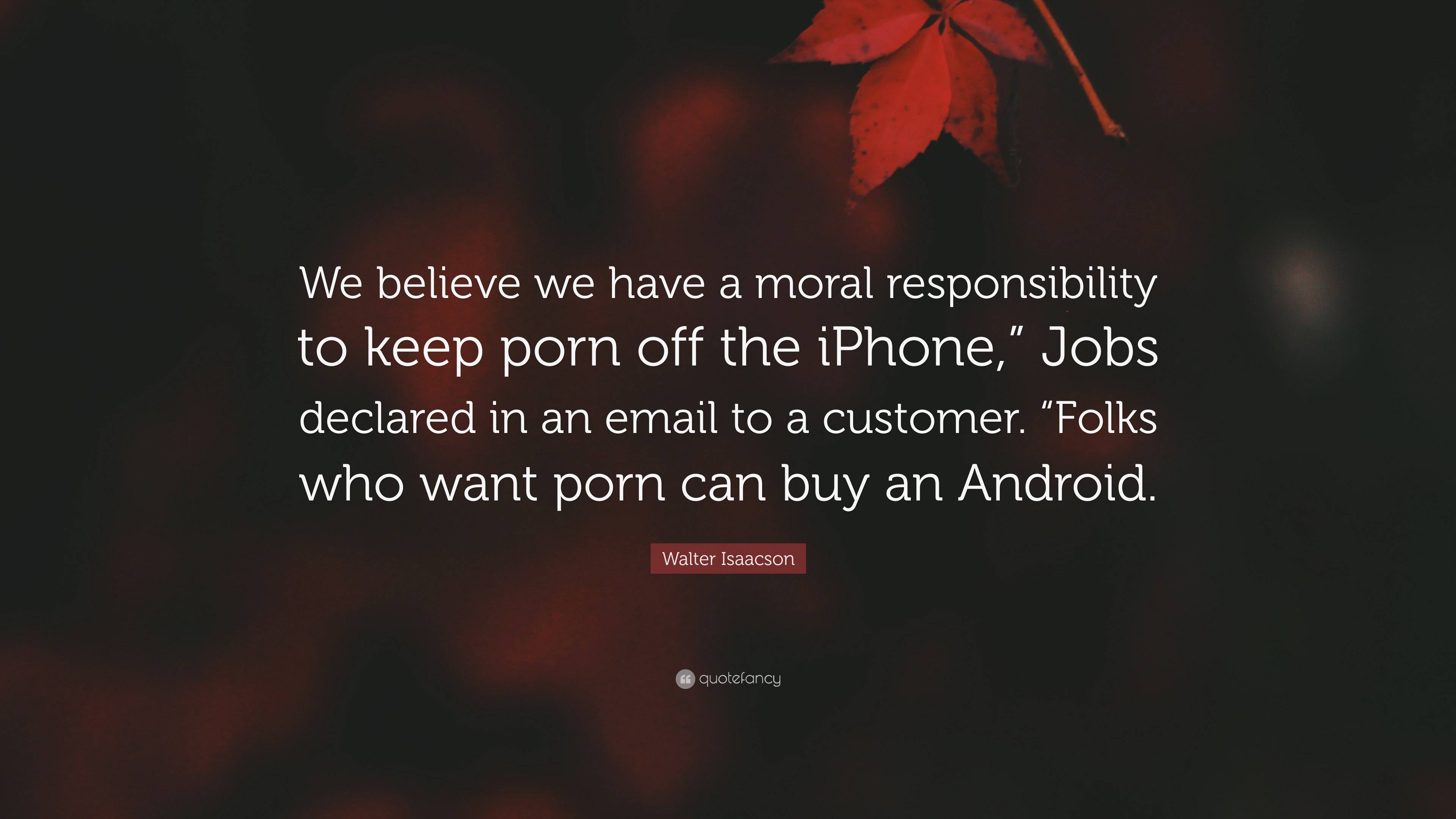 Walter Isaacson Quote: “We believe we have a moral responsibility ...