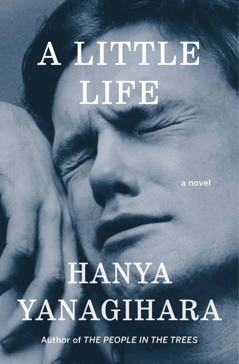 A Little Life by Hanya Yanagihara | Goodreads