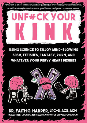 Unfuck Your Kink: Using Science to Enjoy Mind-Blowing Bdsm ...