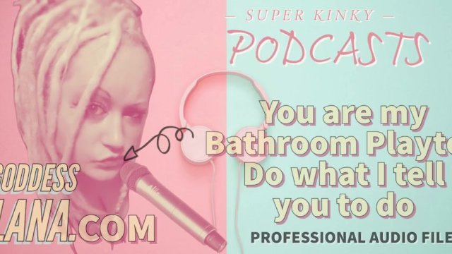 Kinky Podcast 18 you are my Bathroom Playtoy do what I tell you to ...