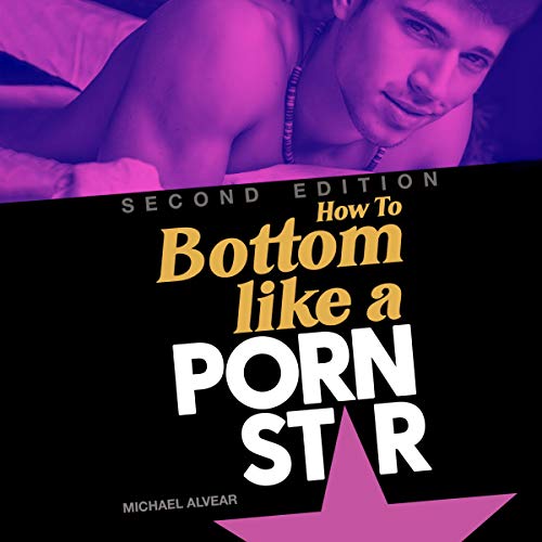 How to Bottom like a Porn Star: Second Edition by Michael Alvear ...