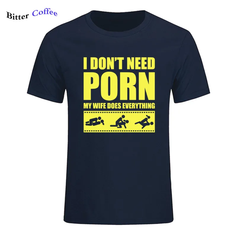 Summer New Arrival Tees MenS I DonT Need Porn My Wife Dose ...