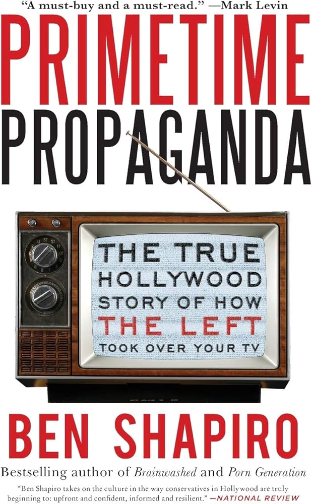 Primetime Propaganda: The True Hollywood Story of How the Left ...