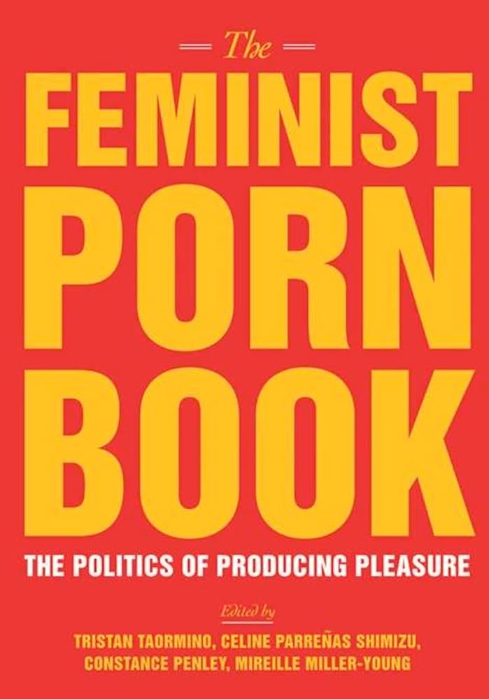 The Feminist Porn Book: The Politics of Producing Pleasure ...