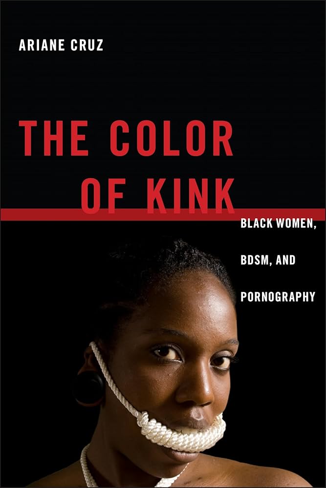 The Color of Kink: Black Women, BDSM, and Pornography (Sexual ...