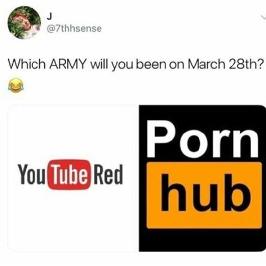 Porn hub because I'm poor and YouTube Red isn't available in my ...