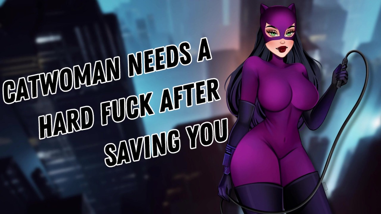 Catwoman needs a Hard Fuck after Saving you [aggressive Submissive ...