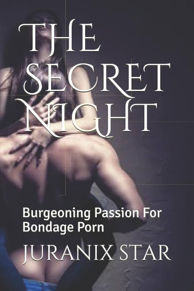 Amazon.com: THE SECRET NIGHT: Burgeoning Passion For Bondage Porn ...