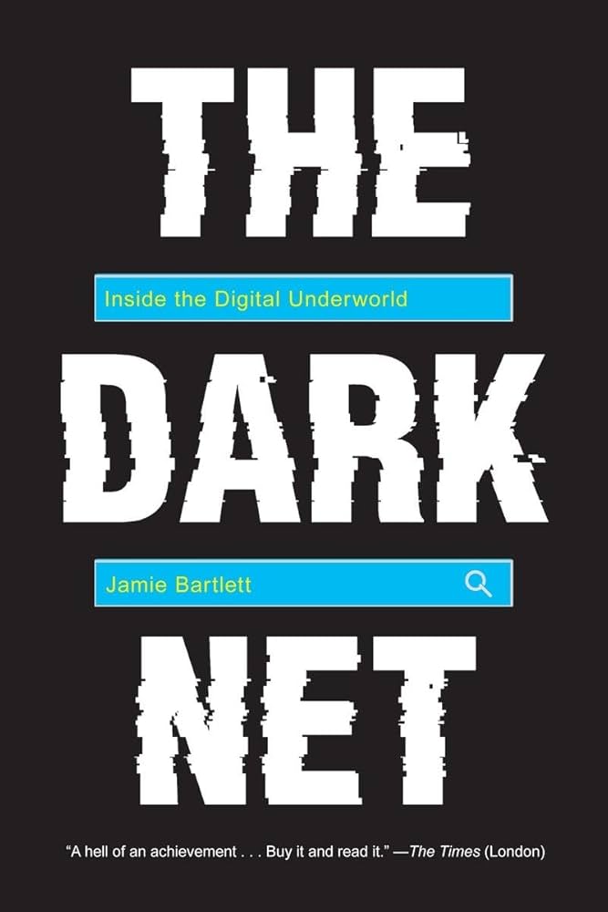 The Dark Net: Inside the Digital Underworld: Bartlett, Jamie ...