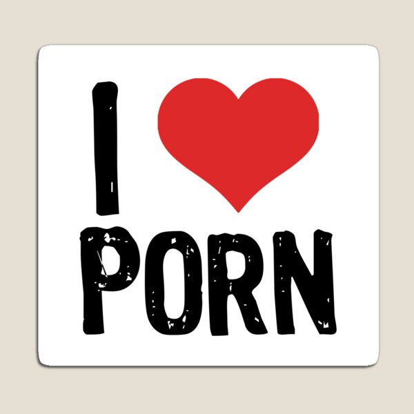 I Love Porn Magnets for Sale | Redbubble