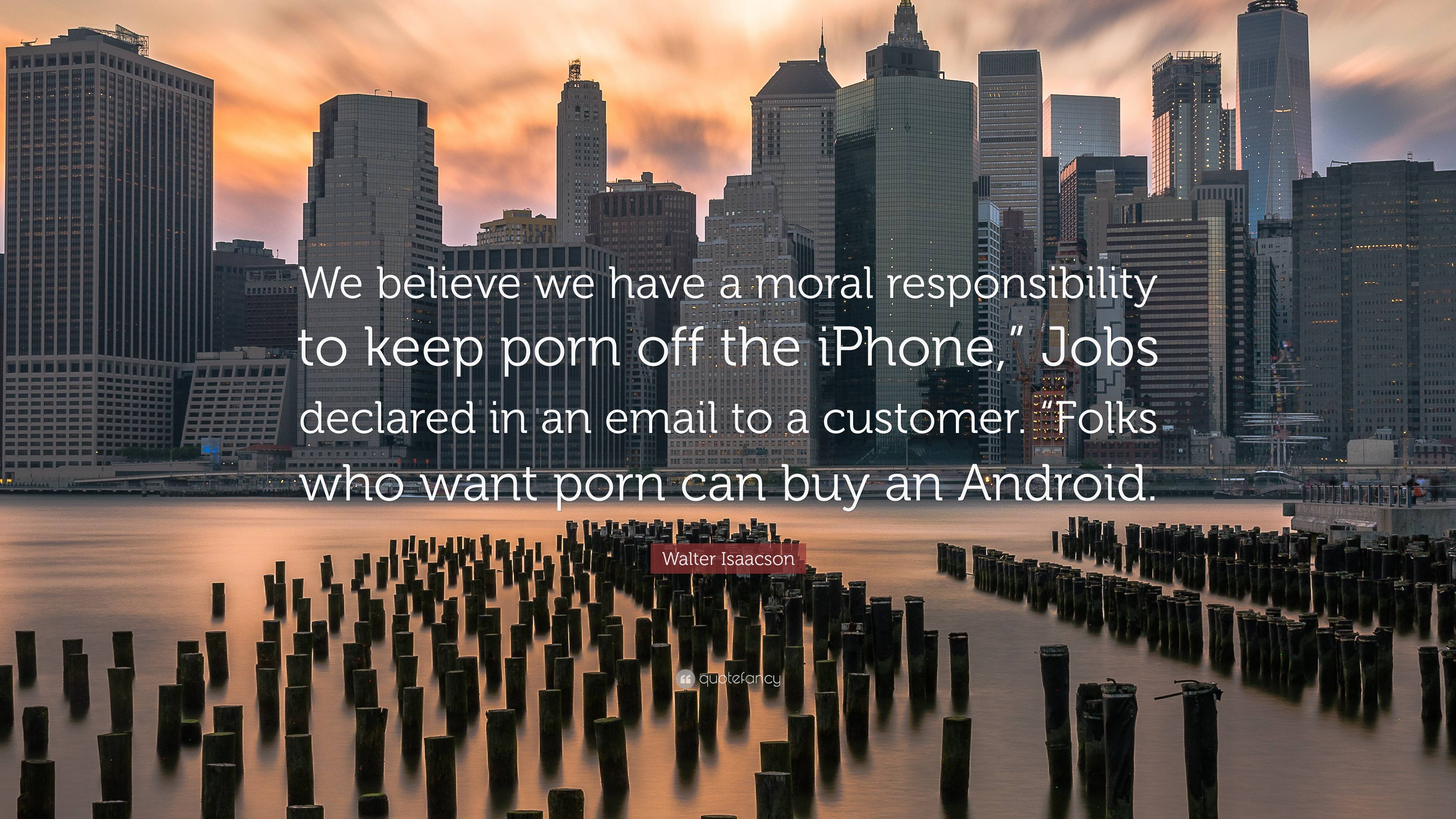 Walter Isaacson Quote: “We believe we have a moral responsibility ...