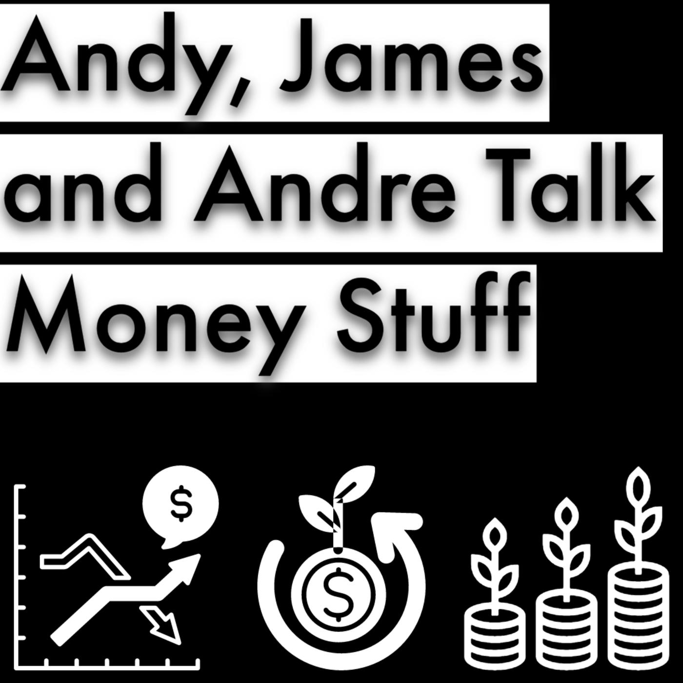 Andy, James and Andre Talk Money Stuff (podcast) - Andy, James and ...