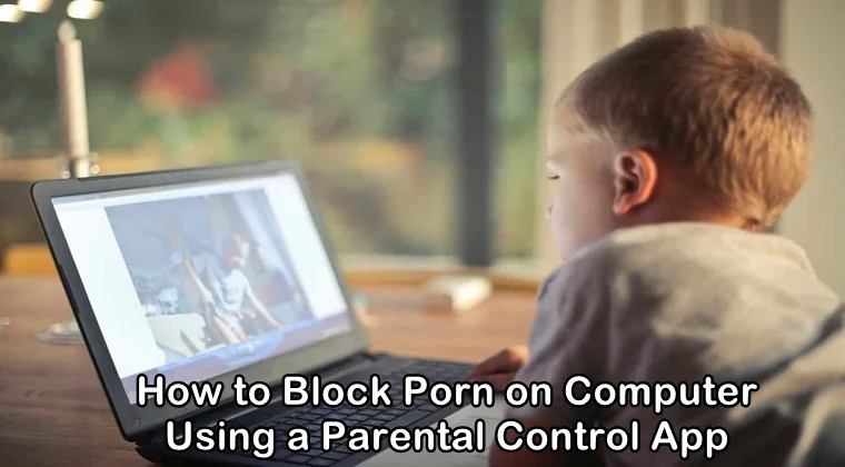 How to Block Porn on Computer with the Help of SecureTeen