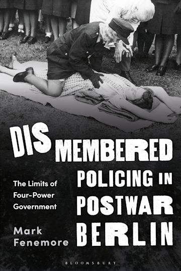 Dismembered Policing in Postwar Berlin: The Limits of Four-Power ...