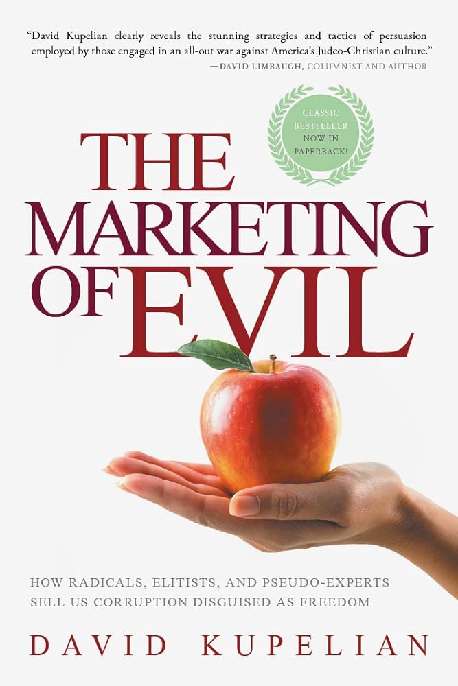 The Marketing of Evil: How Radicals, Elitists, and Pseudo-Experts ...