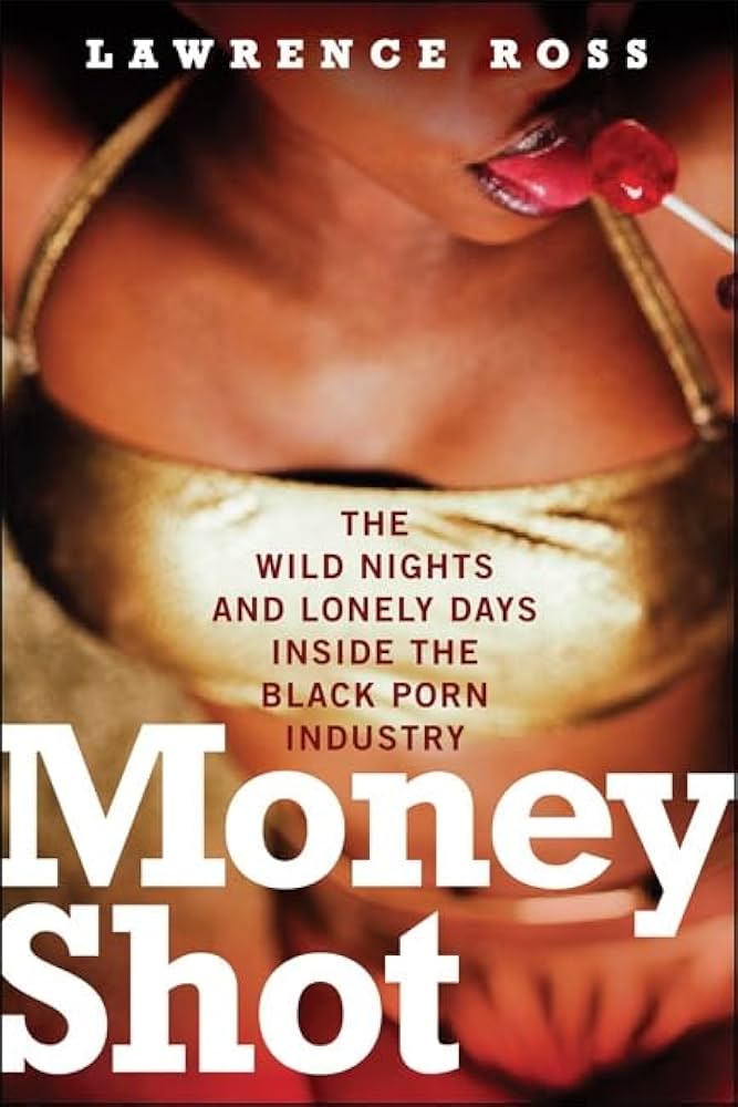 Money Shot: The Wild Nights and Lonely Days Inside the Black Porn ...