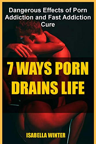 7 WAYS PORN DRAINS LIFE : DANGEROUS EFFECTS OF PORN ADDICTION AND ...