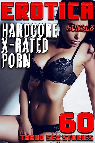 HARDCORE ADULT ONLY X-RATED SEX STORIES (60 EROTICA TABOO PORN ...