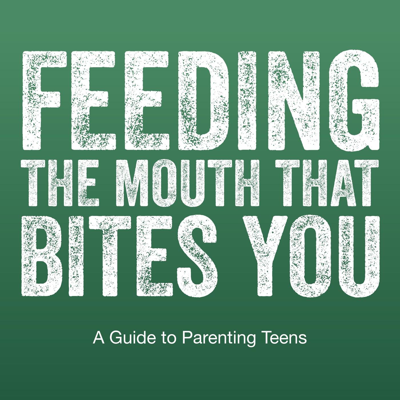 Feeding The Mouth That Bites You: Parenting Today's Teens | Listen ...