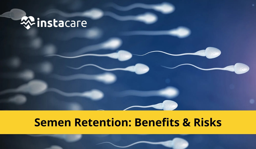 Semen Retention - Benefits, Risks and Side Effects