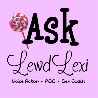 1. Ask Lewd Lexi Introduction | Podcast | Boomplay