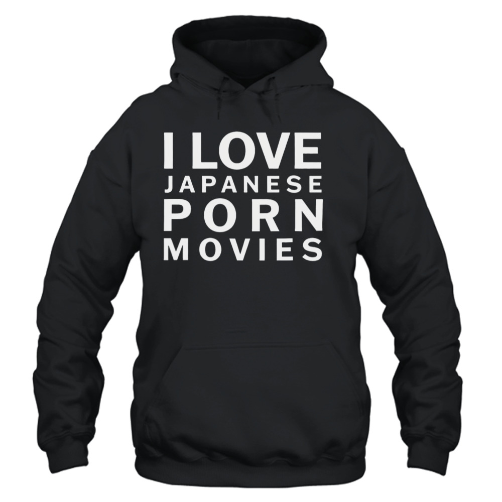 I love japanese porn movies shirt