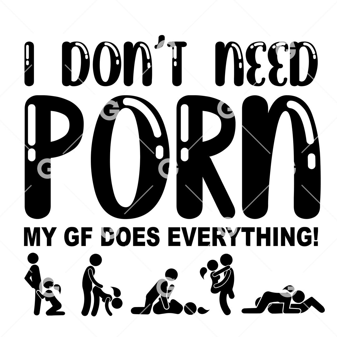 Girlfriend, I Don't Need Porn Sex Positions SVG | SVGed