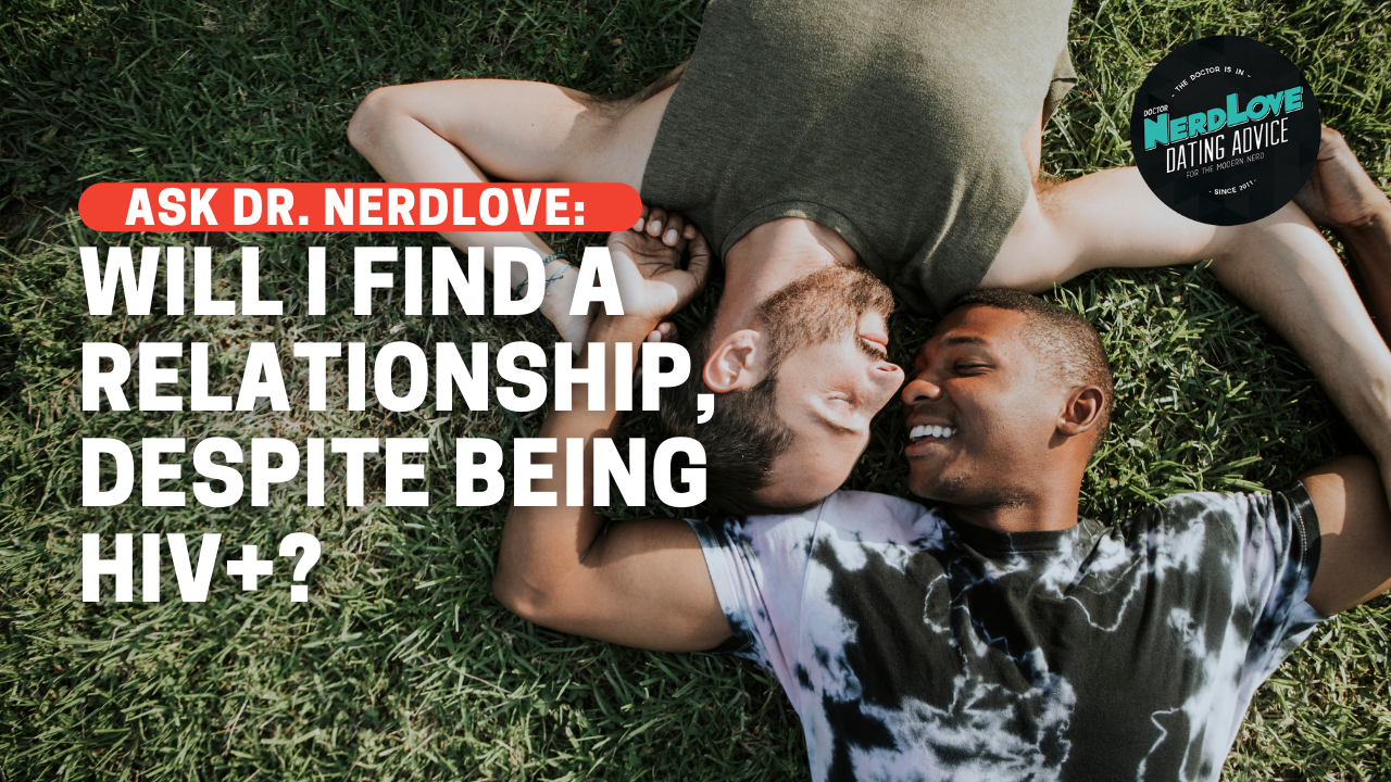 Can I Still Find A Relationship When I'm HIV+? - Paging Dr. NerdLove