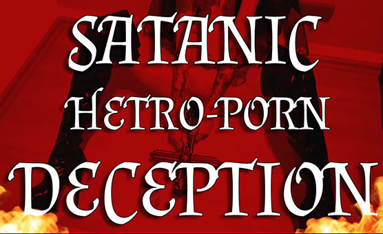 Satanic Hetero-Porn Deception - Videos - Hypnotube