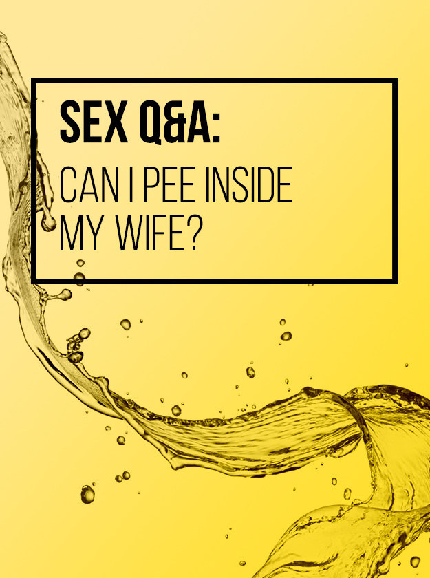 Sex Q&A: Can I Pee Inside My Wife?