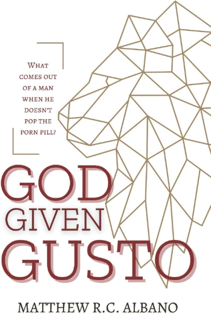 God-Given Gusto: What Comes Out of a Man When He Doesn't Pop the ...