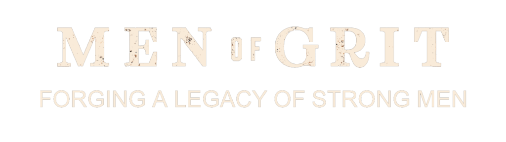 Men of Grit – Forging A Legacy of Strong Men